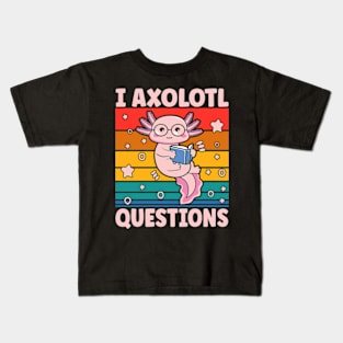 I Axolotl Questions I Ask A Lot Of Questions Pun Kids T-Shirt